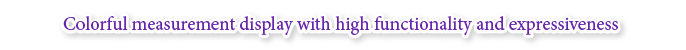 Vivid display! Measurement made user-friendly