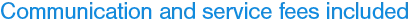 Communication and service fees included