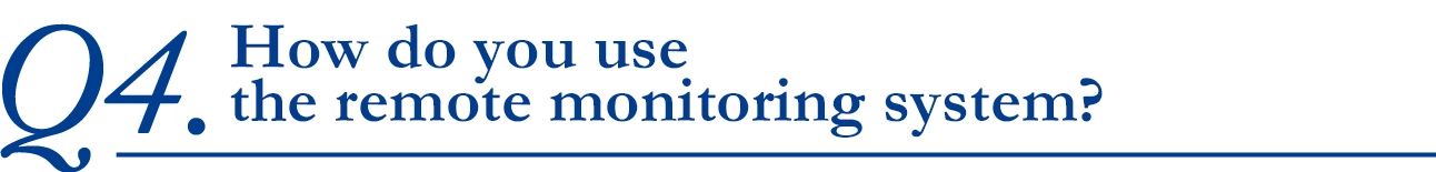 How do you use the remote monitoring system?