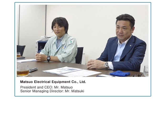 Matsuo Electrical Construction Co., Ltd. President and CEO Mr. Matsuo and Managing Director Mr. Matsuki