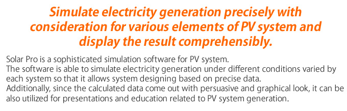 Simulate electricty generation precisely with consideration for various elements of PV system and display the result comprehensibly.